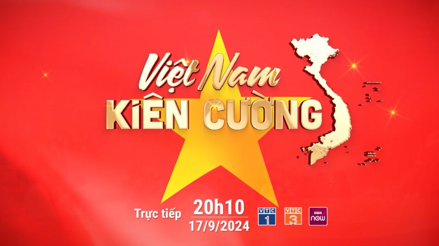 Đón xem chương trình "Việt Nam kiên cường" gây quỹ ủng hộ đồng bào bị bão lũ